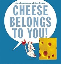 Cover of Cheese Belongs to You! by Alexis Deacon    Illustrated by Viviane Schwarz