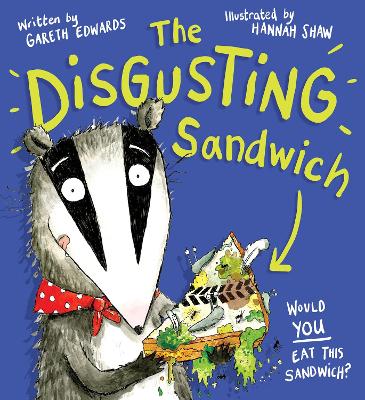 Cover of The Disgusting Sandwich by Gareth Edwards       Illustrated by Hannah Shaw